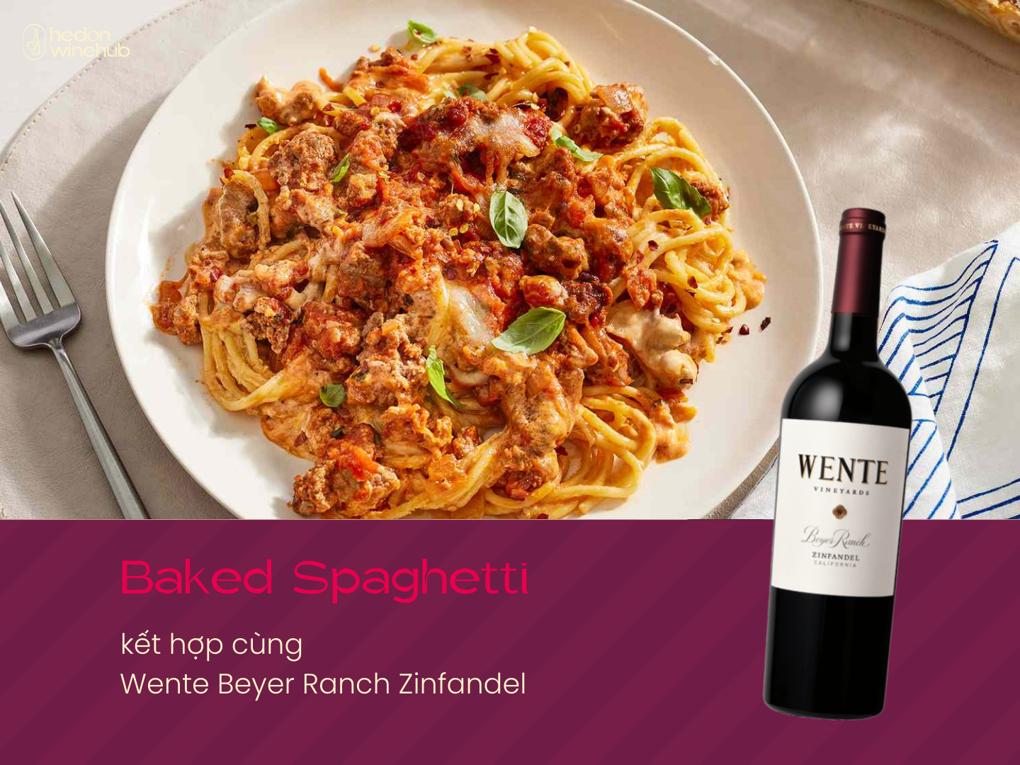 Baked Spaghetti kết hợp cùng Wente Beyer Ranch Zinfandel