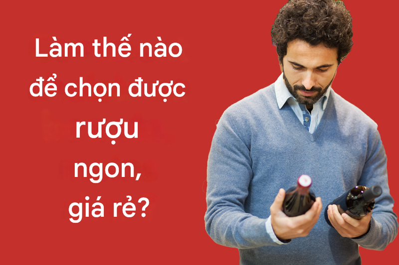 Làm thế nào để lựa chọn các loại rượu vang ngon giá rẻ có chất lượng cao?