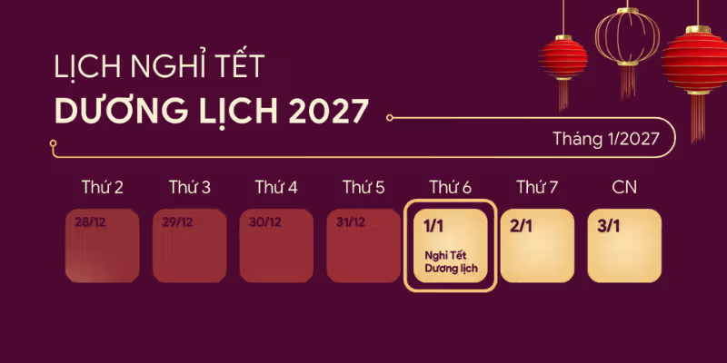 Chi tiết lịch nghỉ Tết Dương lịch 2027 cho người lao động, học sinh, sinh viên